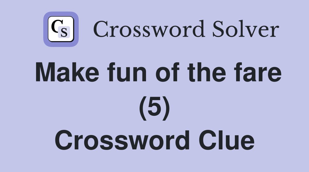 Make fun of the fare (5) Crossword Clue