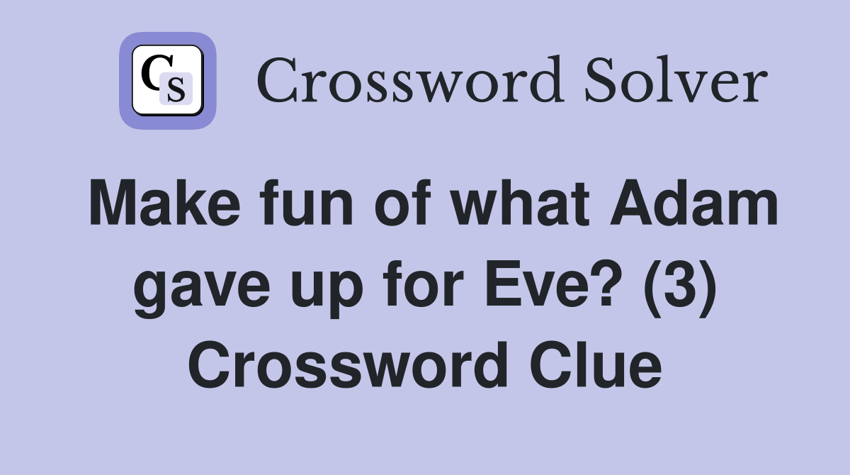 Make fun of what Adam gave up for Eve? (3) Crossword Clue