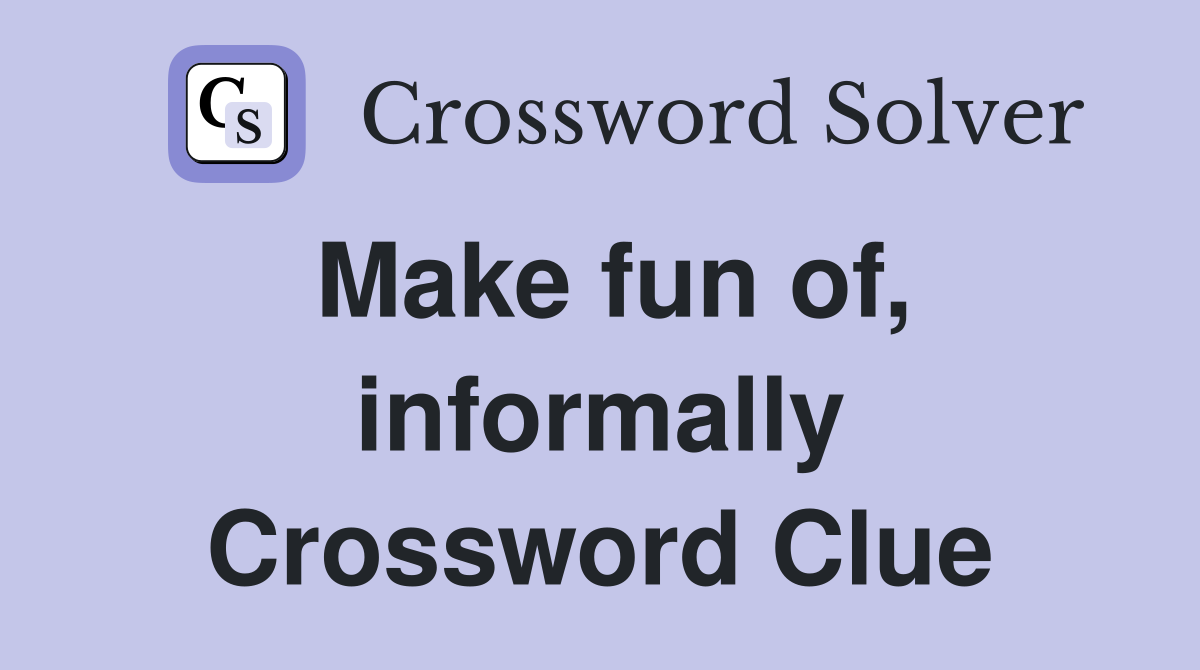 Make fun of, informally Crossword Clue