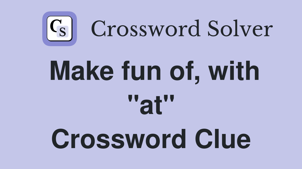 Make fun of, with "at" Crossword Clue