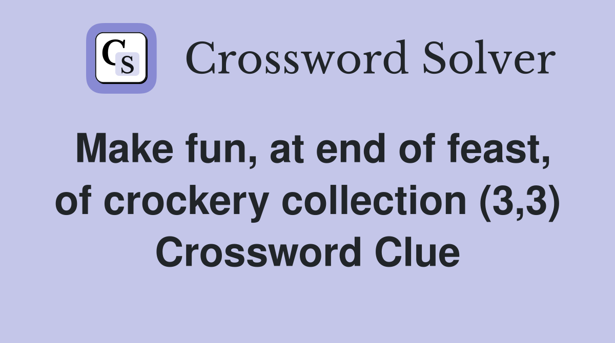Make fun, at end of feast, of crockery collection (3,3) Crossword Clue