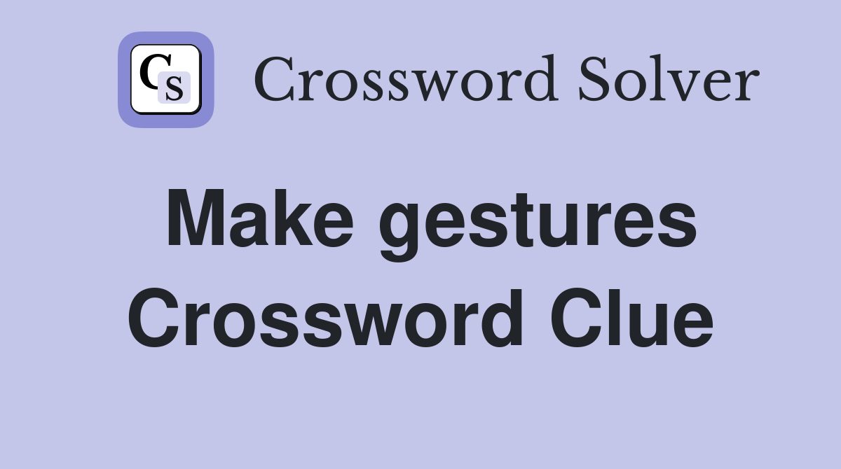 Make gestures Crossword Clue