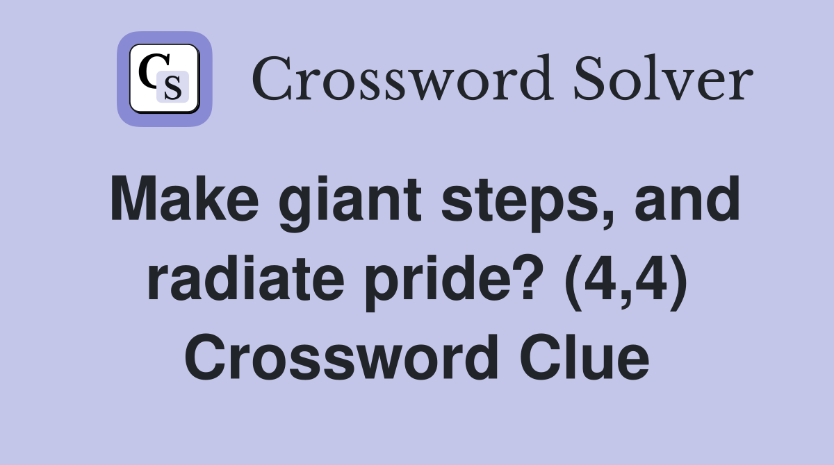 Make giant steps, and radiate pride? (4,4) Crossword Clue