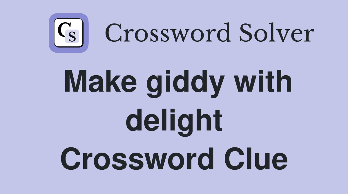 Make giddy with delight Crossword Clue