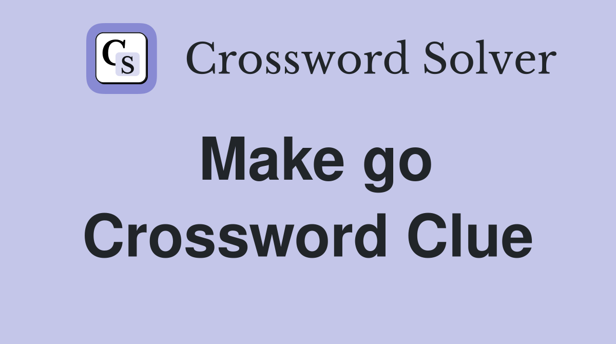 Make go Crossword Clue