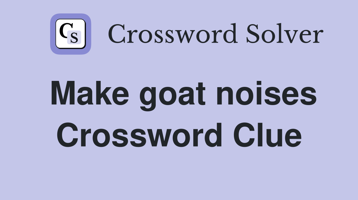 Make goat noises Crossword Clue
