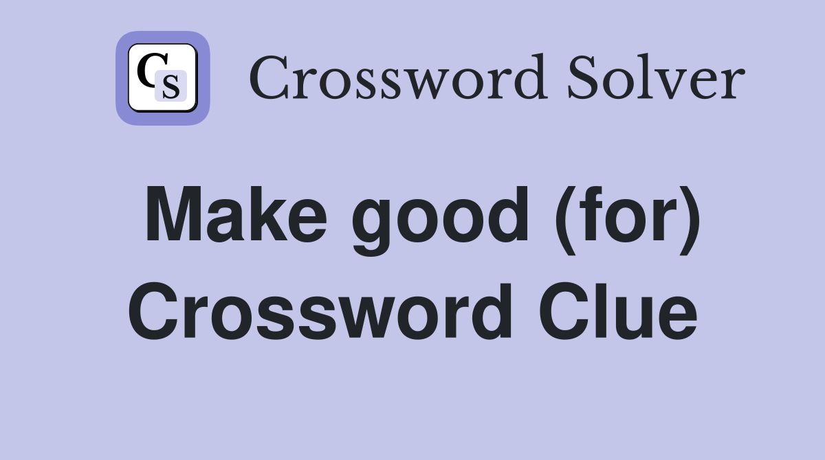 Make good (for) Crossword Clue