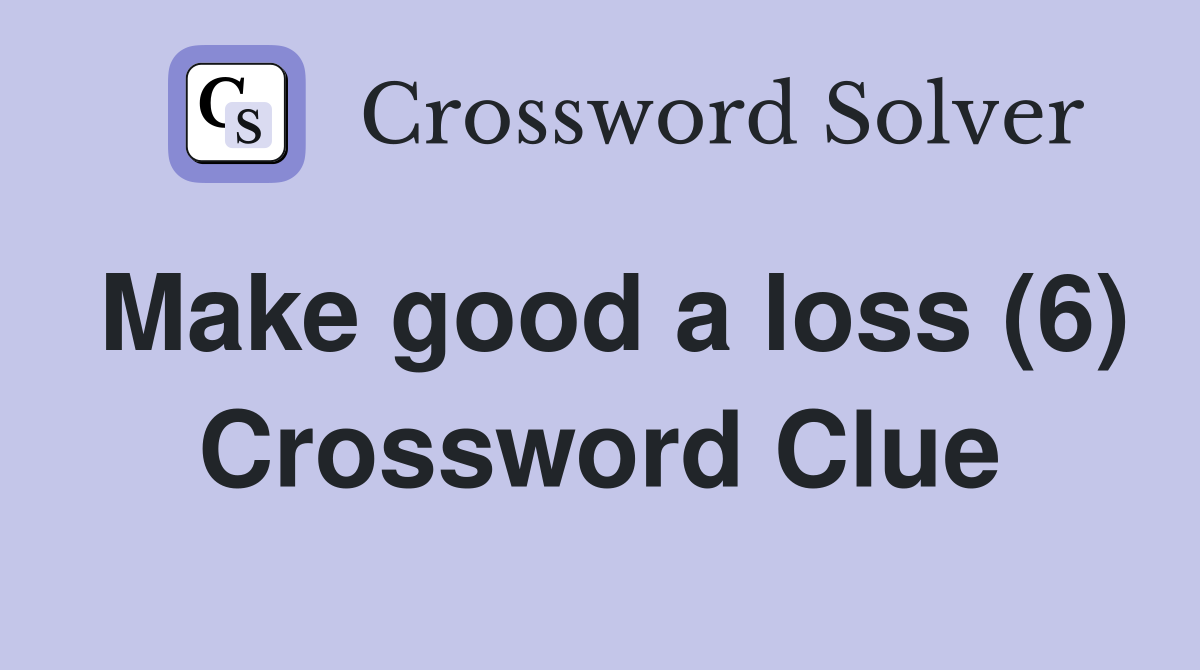 Make good a loss (6) Crossword Clue