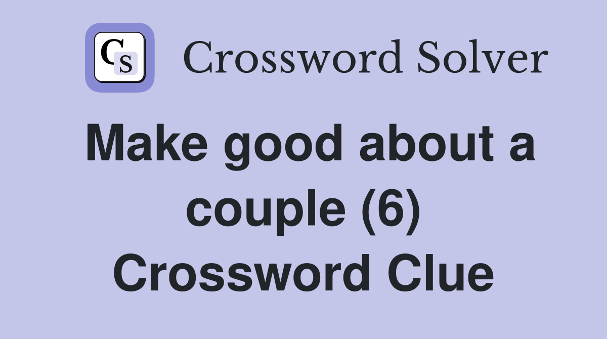 Make good about a couple (6) Crossword Clue