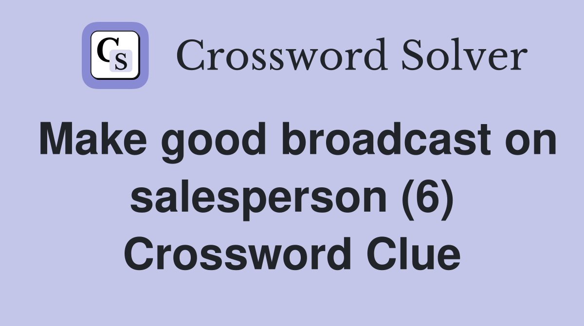 Make good broadcast on salesperson (6) Crossword Clue