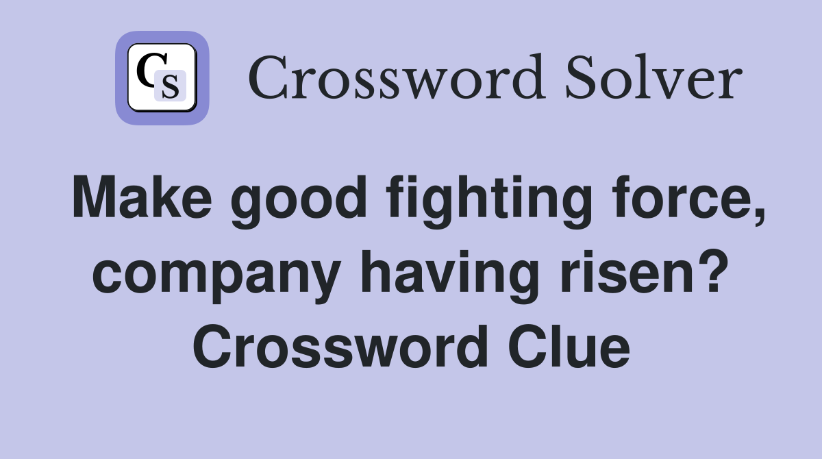 Make good fighting force, company having risen? Crossword Clue