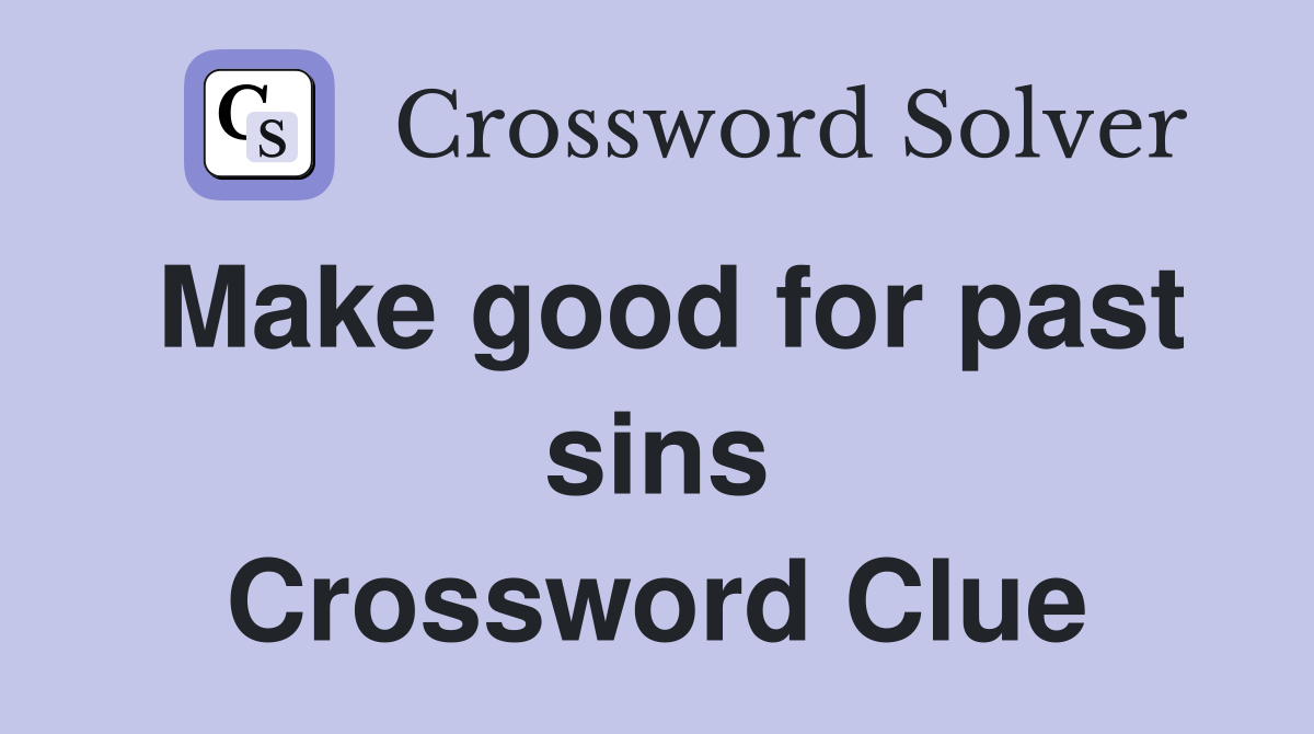 Make good for past sins Crossword Clue