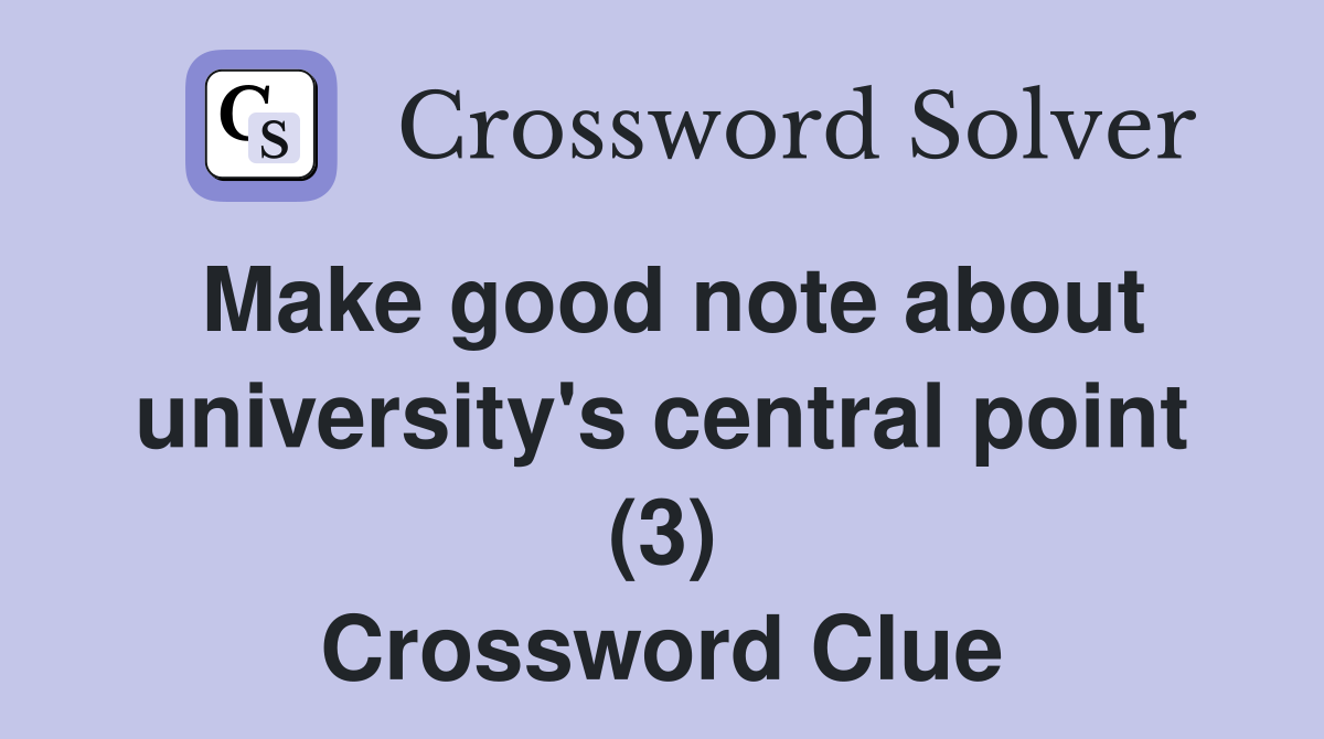 Make good note about university's central point (3) Crossword Clue