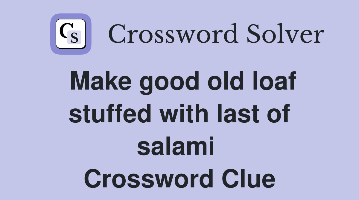 Make good old loaf stuffed with last of salami  Crossword Clue