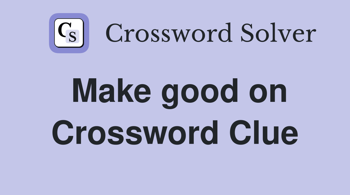 Make good on Crossword Clue