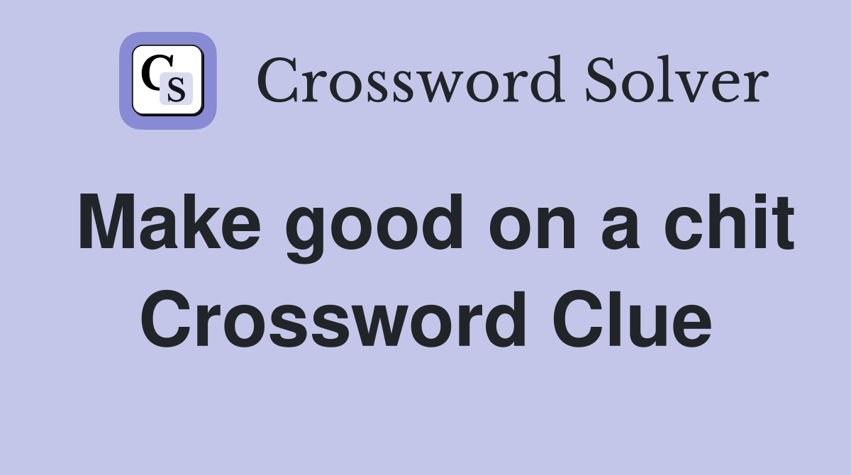 Make good on a chit Crossword Clue