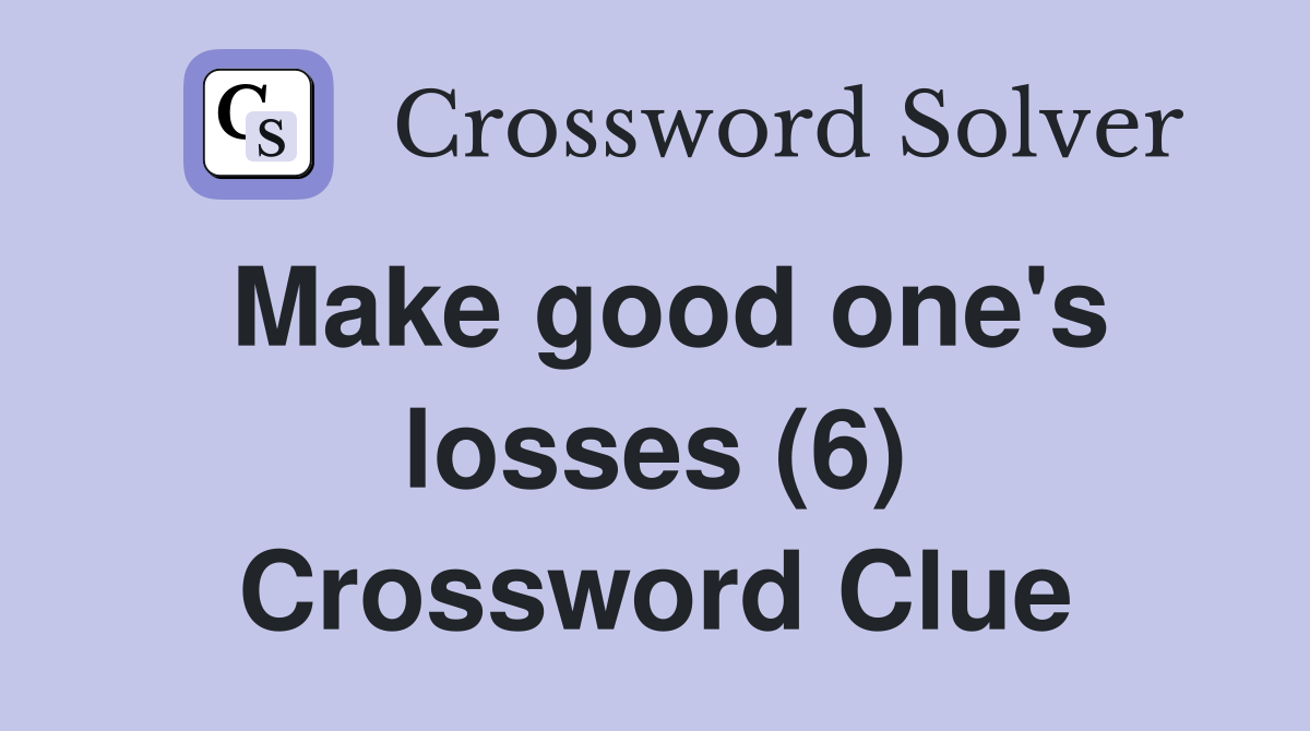 Make good one's losses (6) Crossword Clue