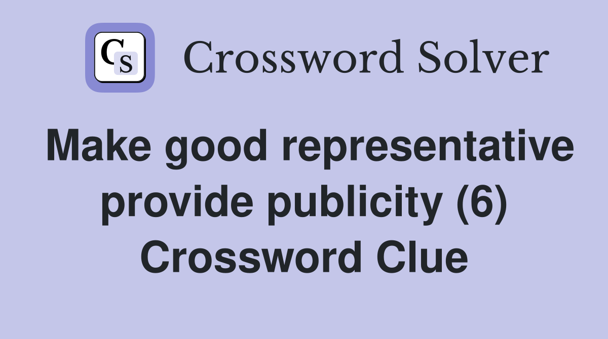 Make good representative provide publicity (6) Crossword Clue