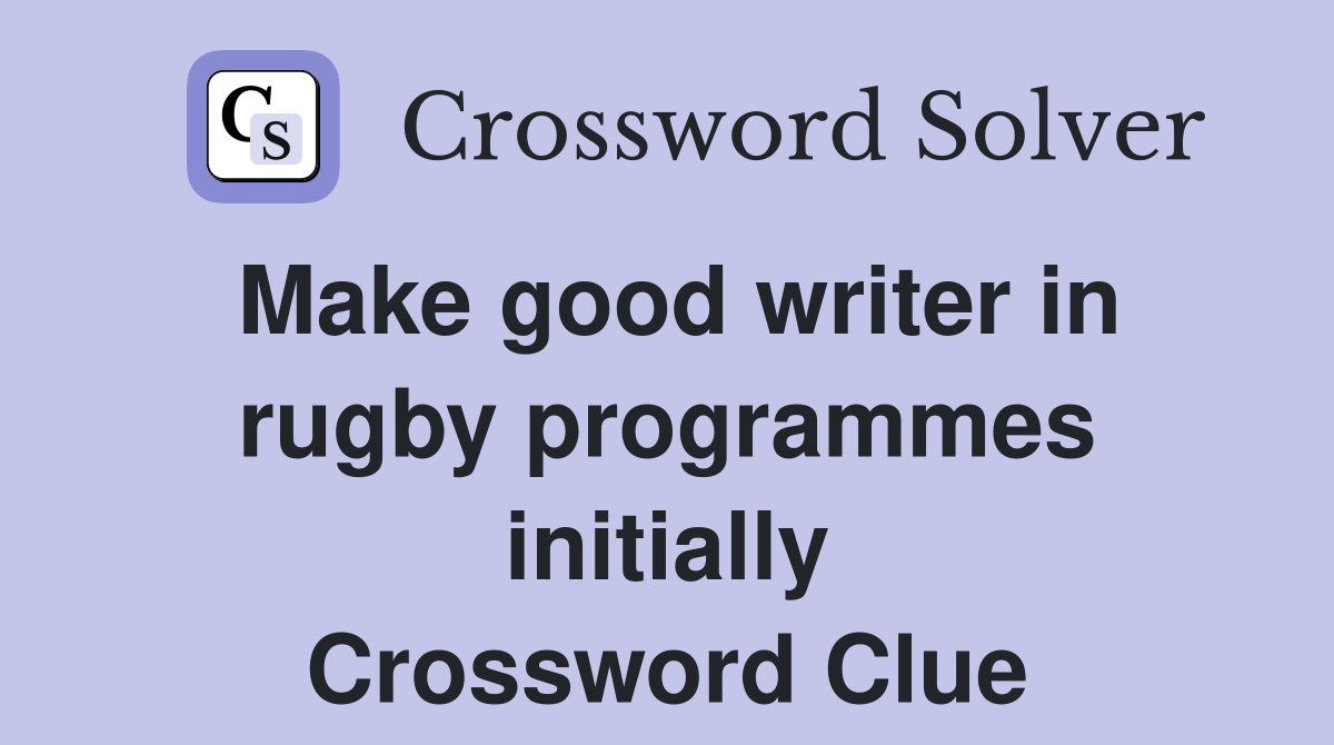 Make good writer in rugby programmes initially Crossword Clue