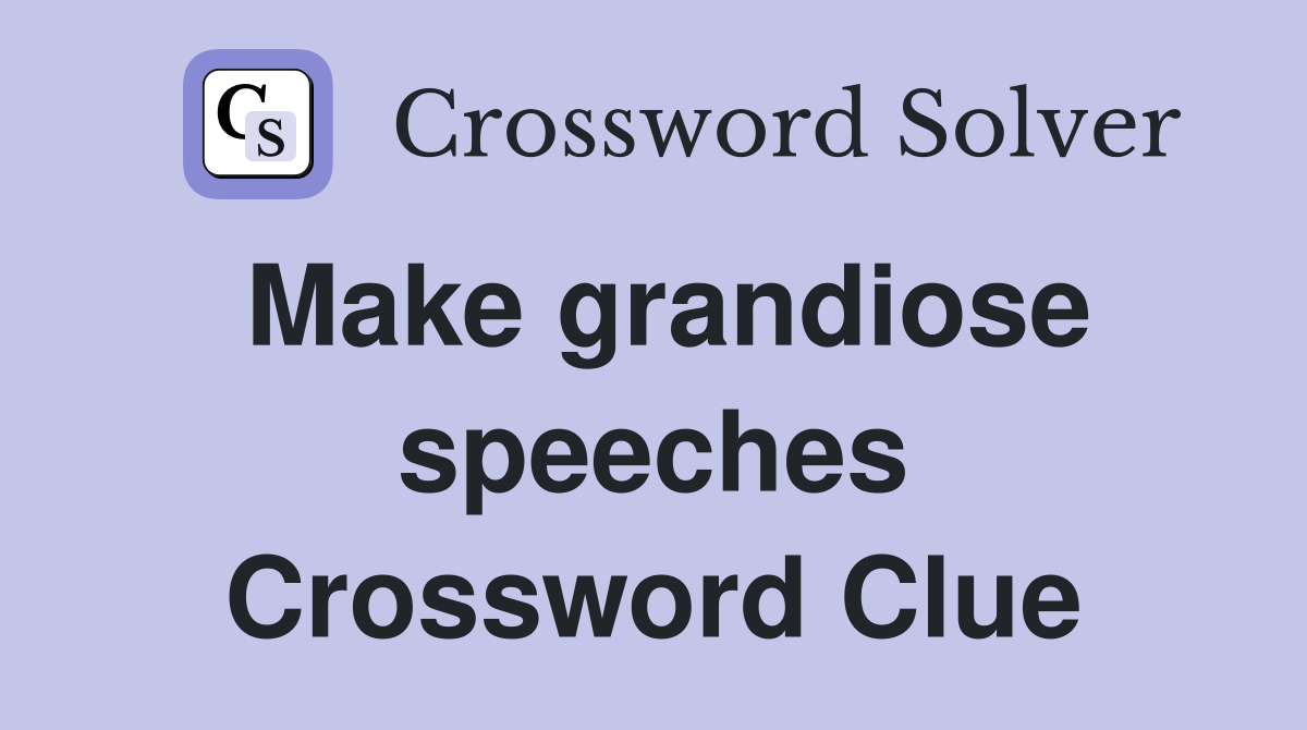 Make grandiose speeches Crossword Clue