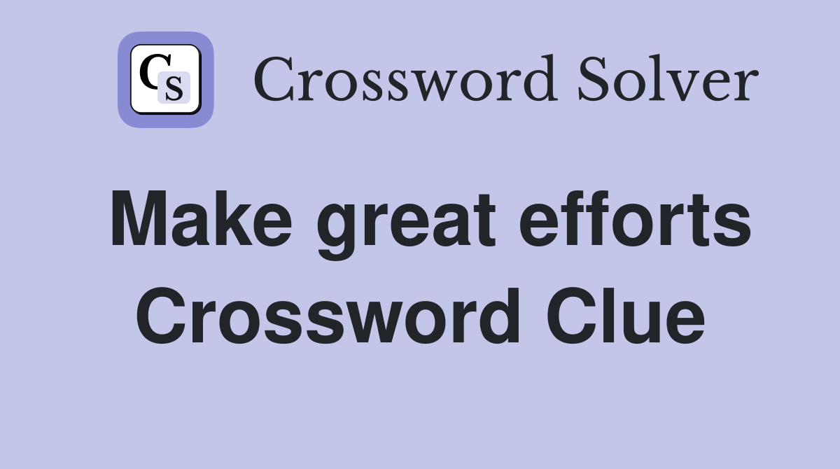 Make great efforts Crossword Clue