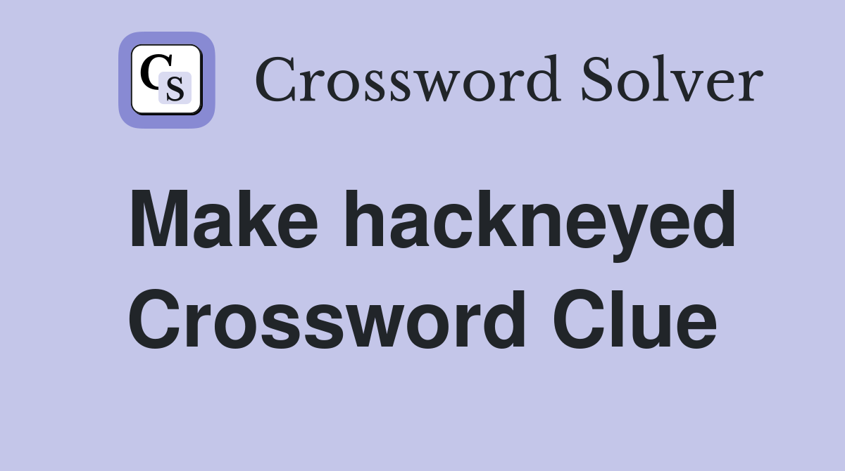 Make hackneyed Crossword Clue