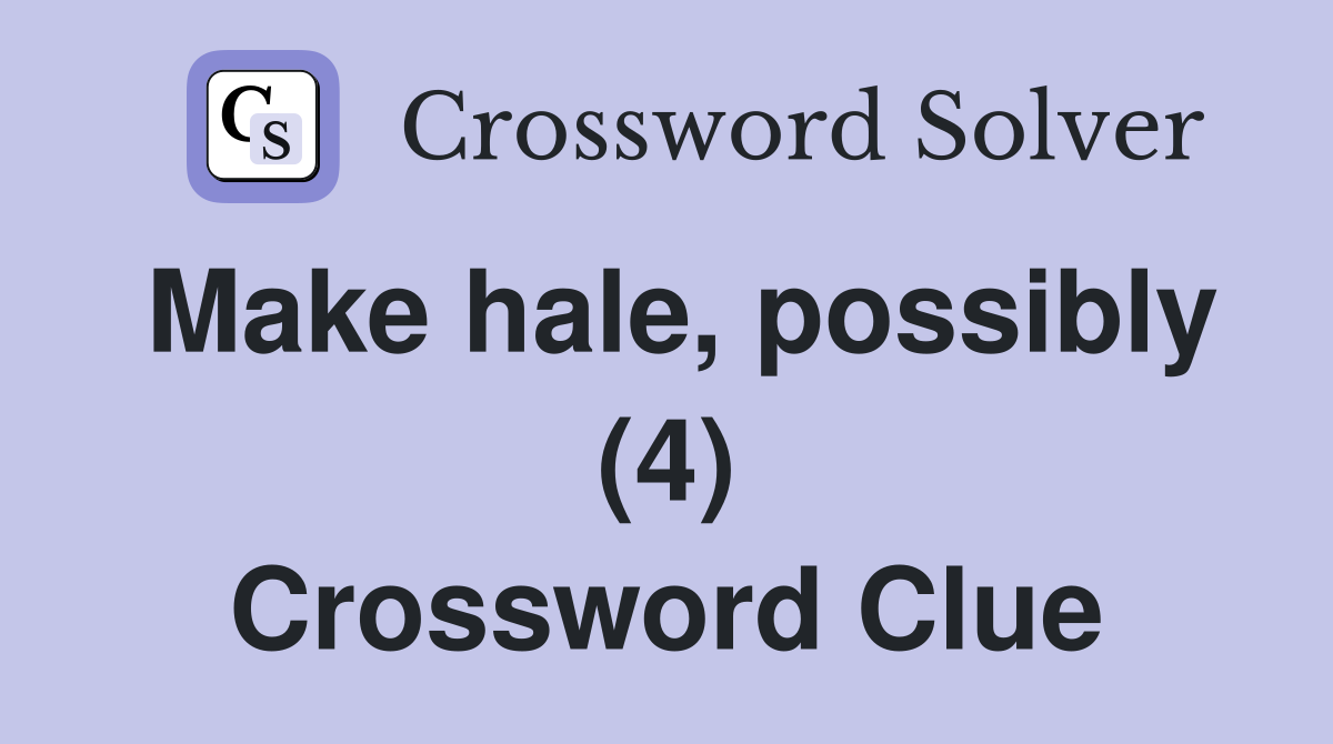 Make hale, possibly (4) Crossword Clue