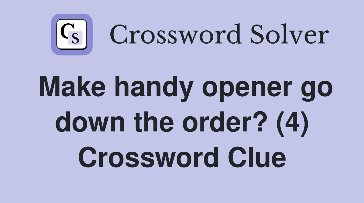 Make handy opener go down the order? (4) Crossword Clue