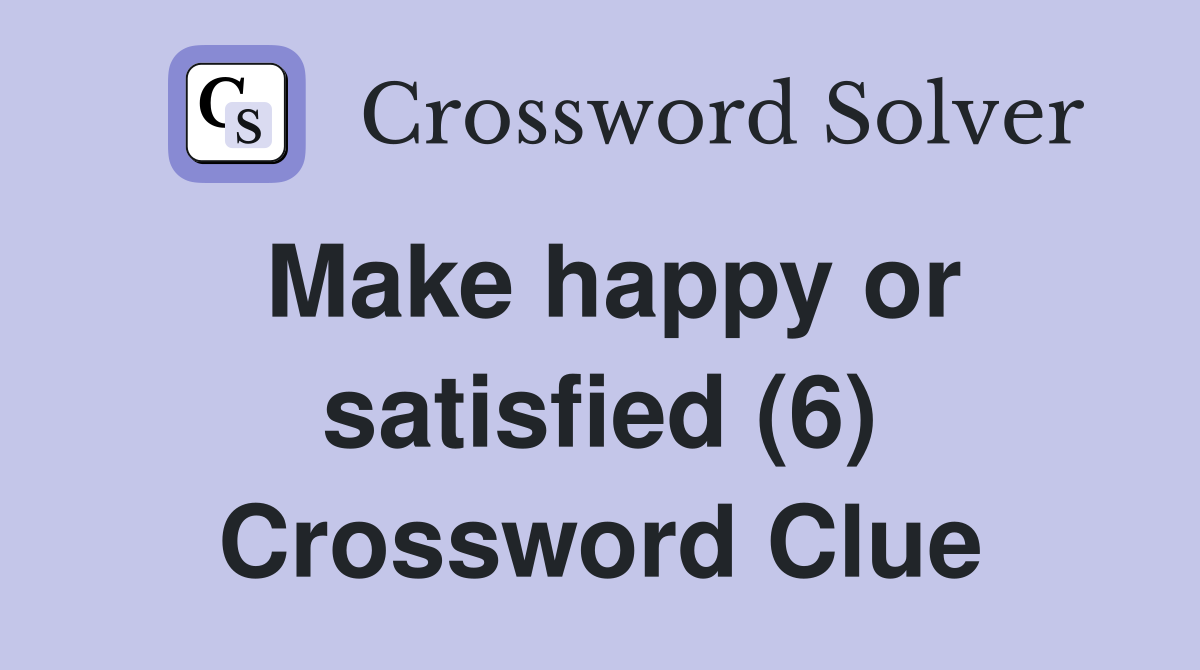 Make happy or satisfied (6) Crossword Clue