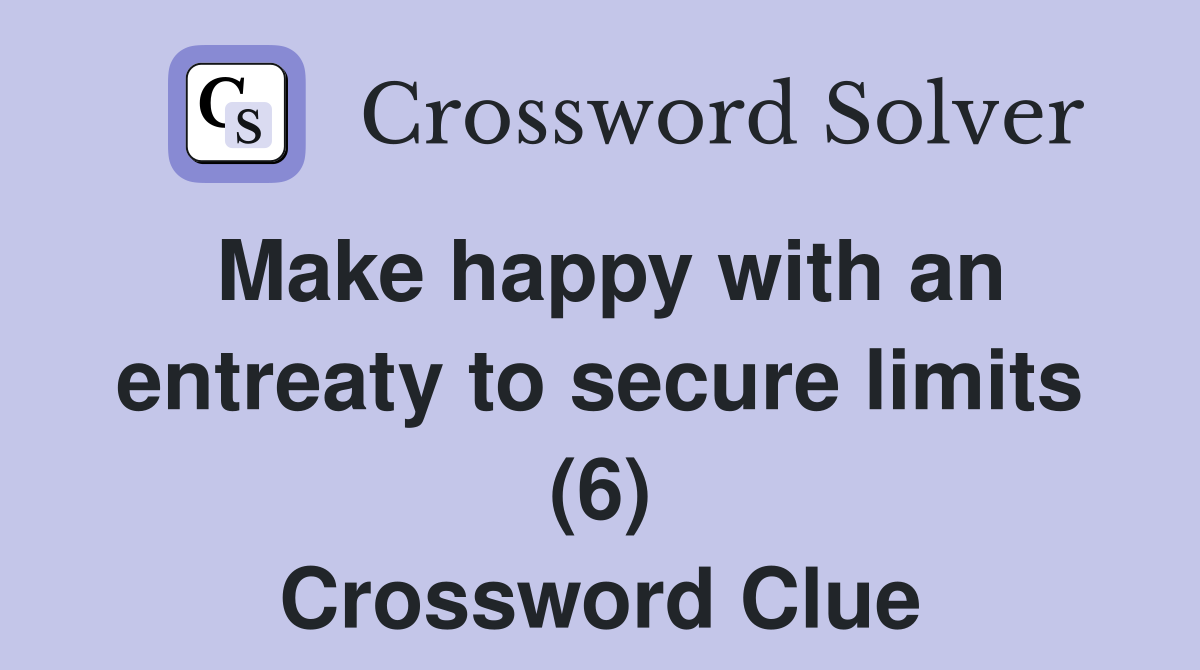 Make happy with an entreaty to secure limits (6) Crossword Clue