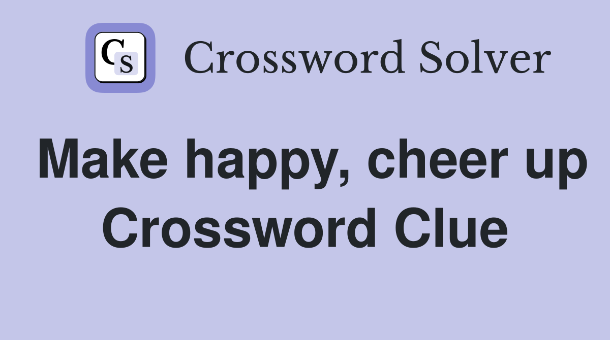 Make happy, cheer up Crossword Clue