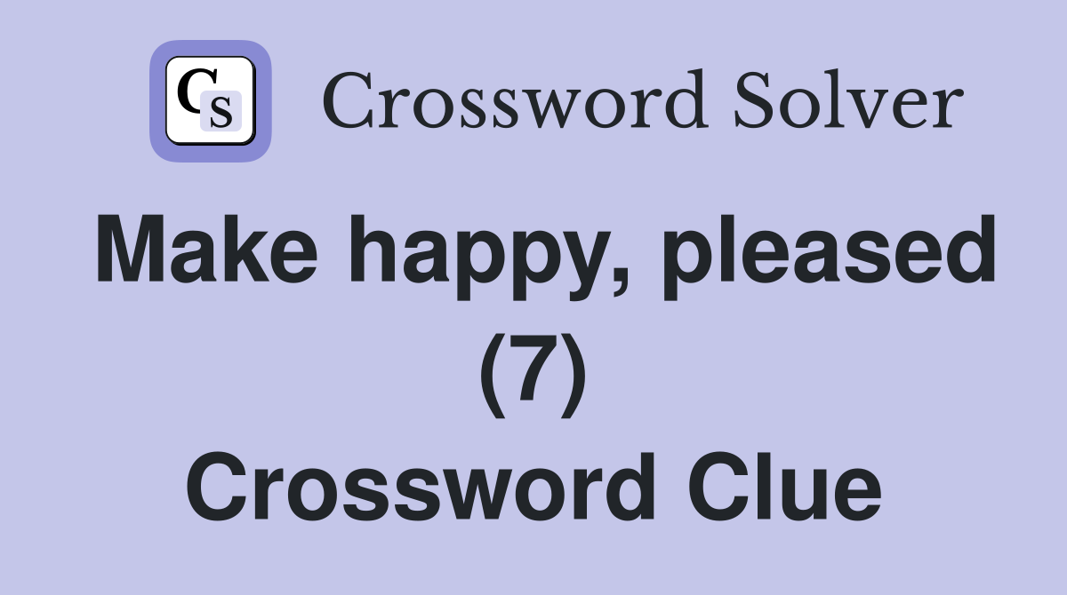 Make happy, pleased (7) Crossword Clue