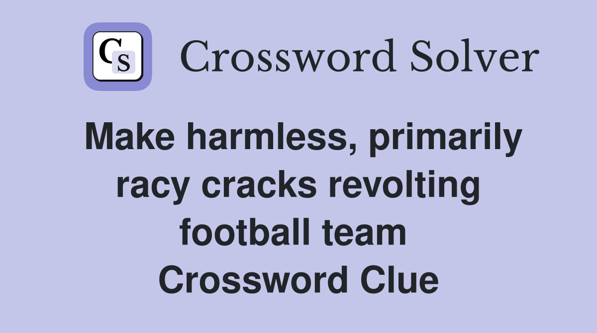 Make harmless, primarily racy cracks revolting football team  Crossword Clue