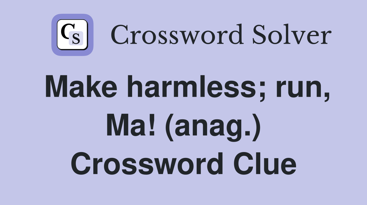 Make harmless; run, Ma! (anag.) Crossword Clue