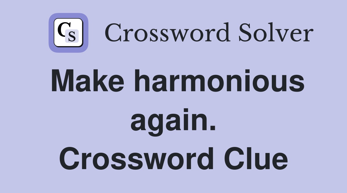 Make harmonious again. Crossword Clue