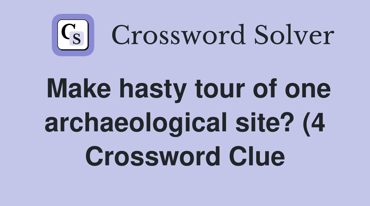 Make hasty tour of one archaeological site? (4) Crossword Clue Make hasty tour of one archaeological site? (4) Crossword Clue