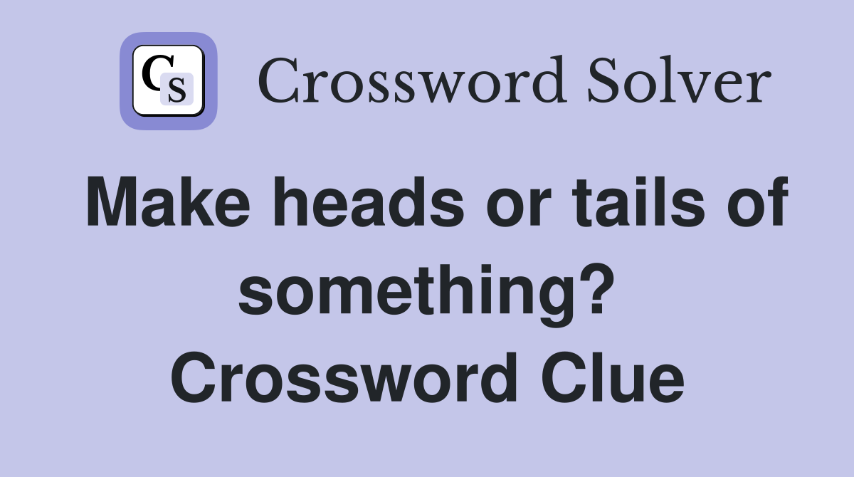 Make heads or tails of something? Crossword Clue
