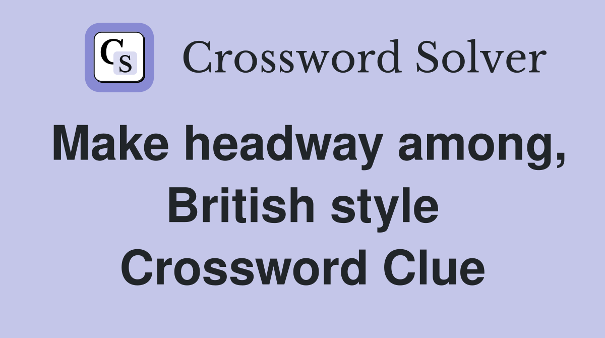 Make headway among, British style Crossword Clue