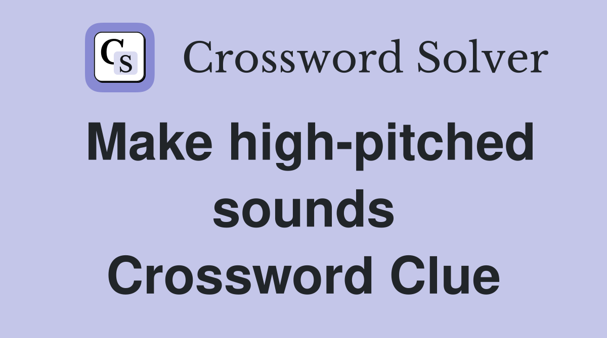 Make high-pitched sounds Crossword Clue
