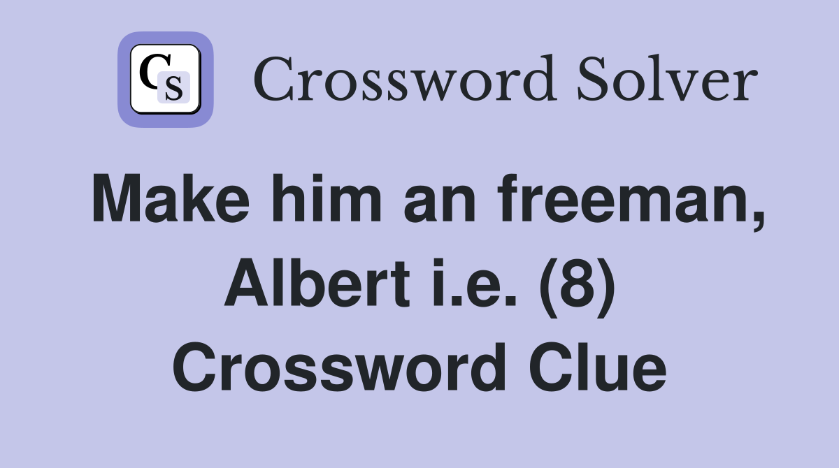 Make him an freeman, Albert i.e. (8) Crossword Clue