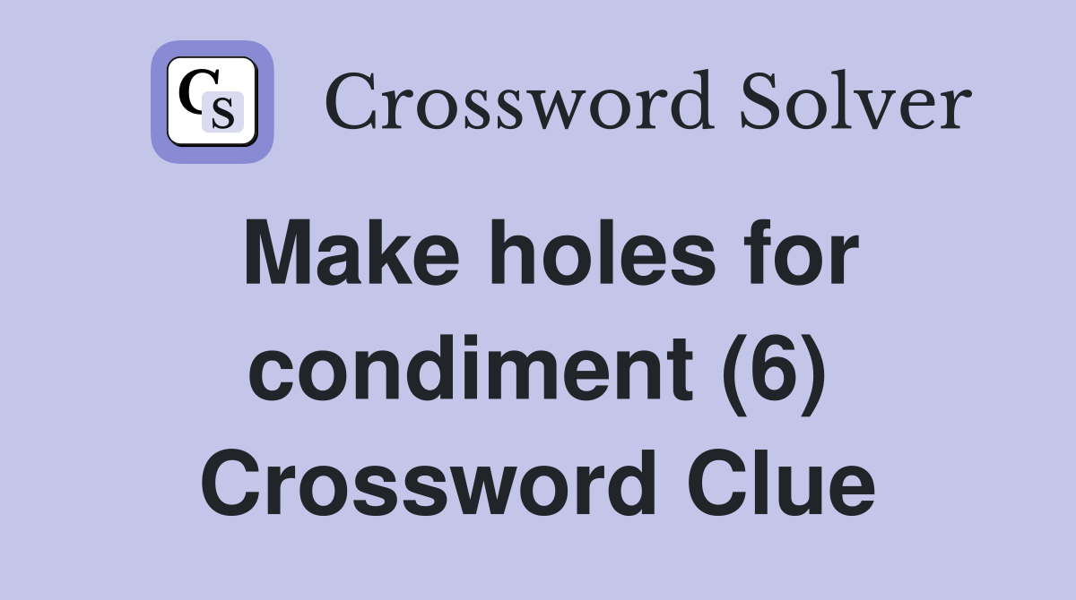 Make holes for condiment (6) Crossword Clue