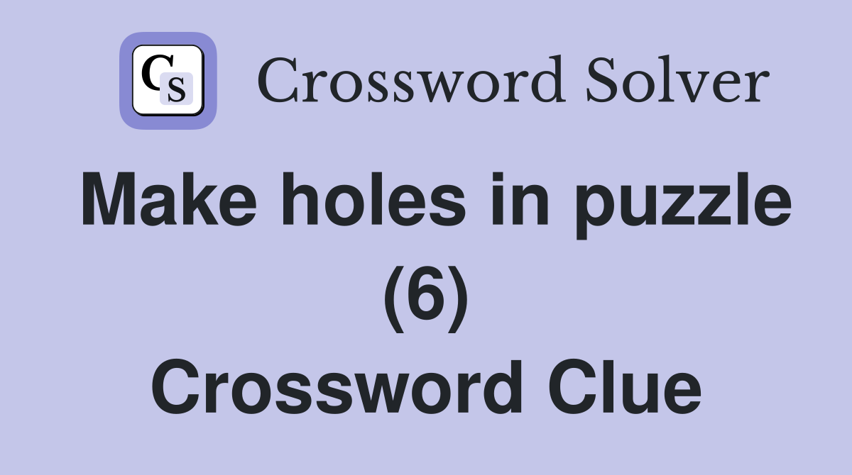 Make holes in puzzle (6) Crossword Clue