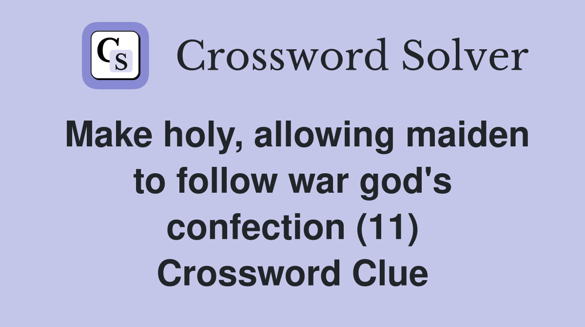 Make holy, allowing maiden to follow war god's confection (11) Crossword Clue