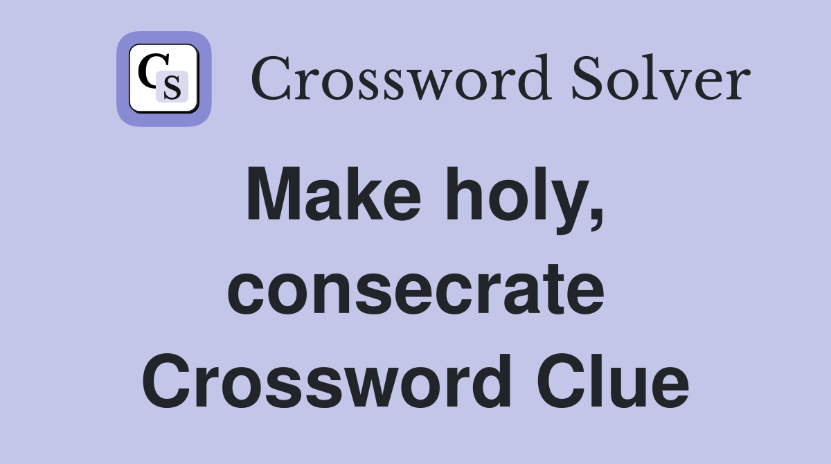 Make holy, consecrate Crossword Clue