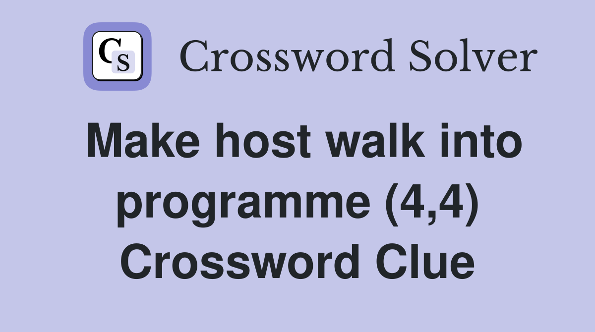 Make host walk into programme (4,4) Crossword Clue