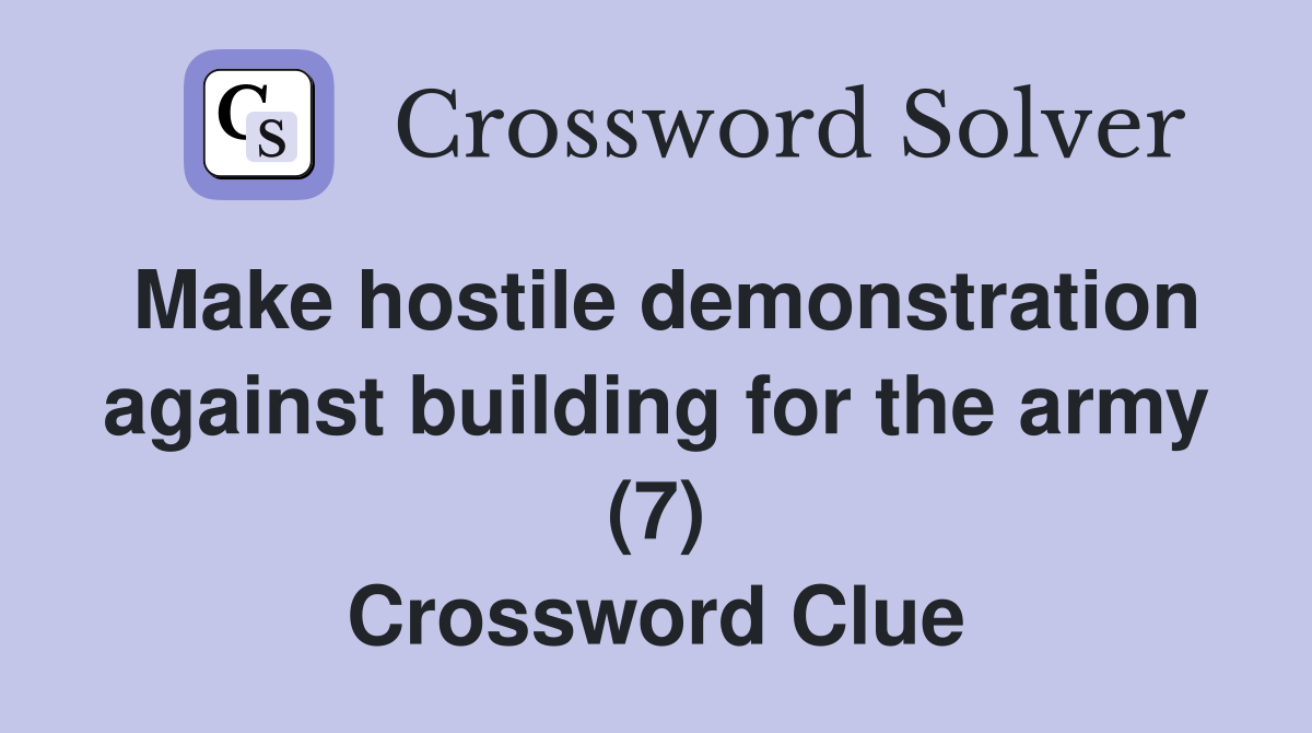 Make hostile demonstration against building for the army (7) Crossword Clue