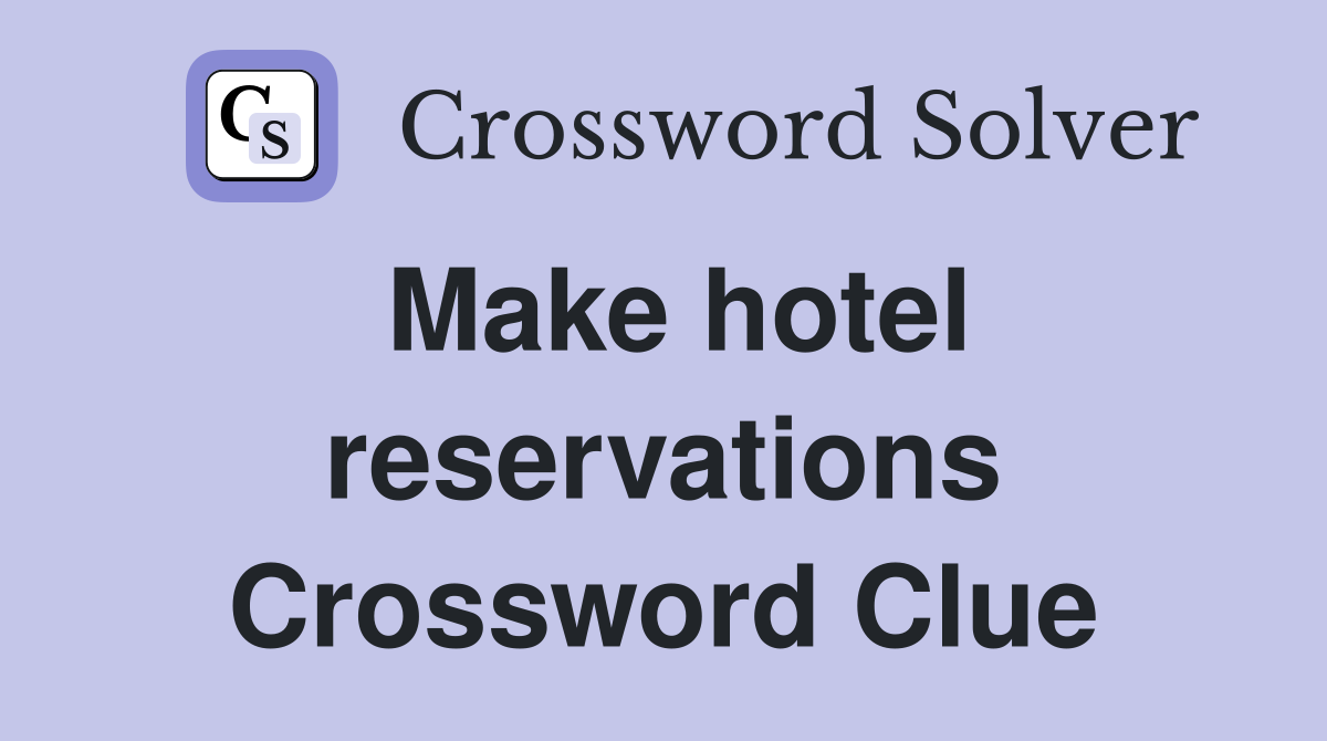 Make hotel reservations Crossword Clue