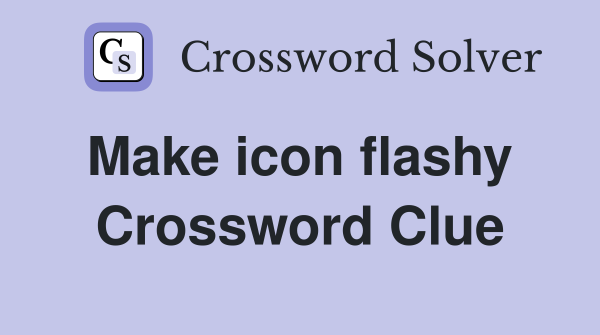 Make icon flashy  Crossword Clue