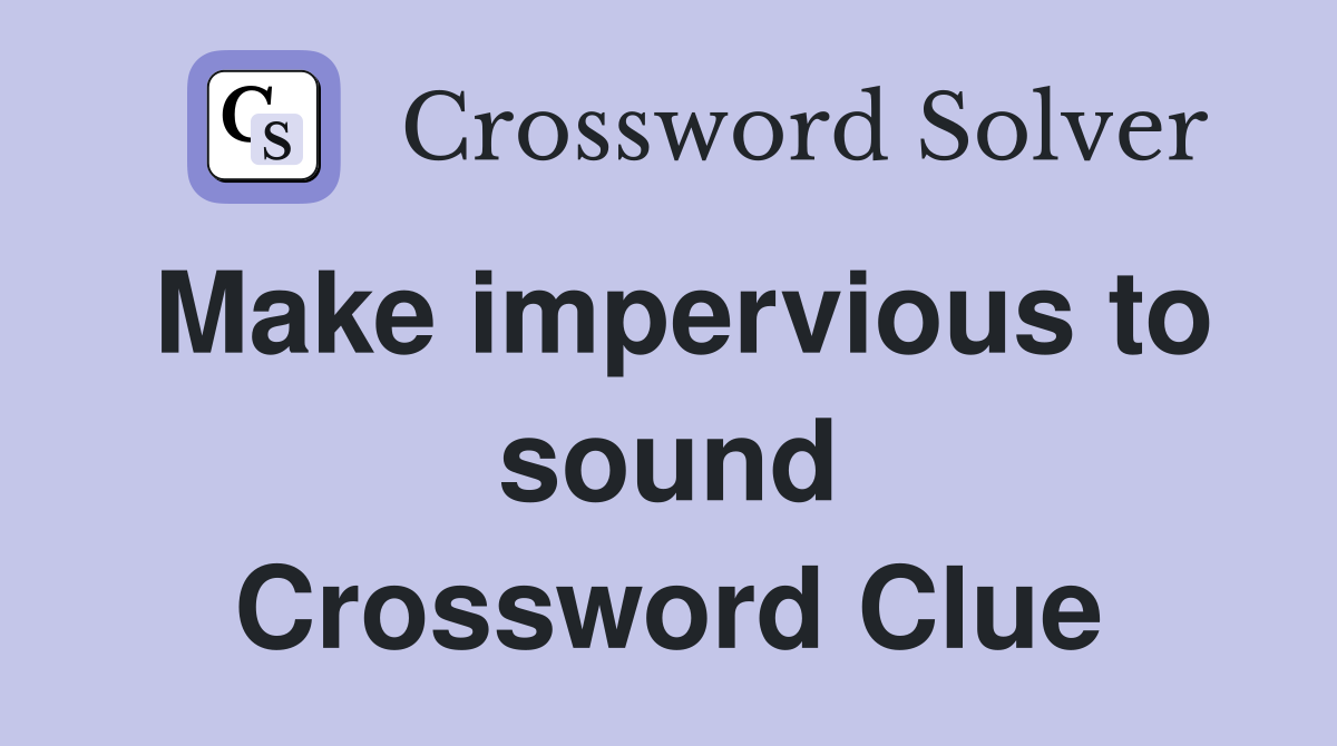 Make impervious to sound Crossword Clue