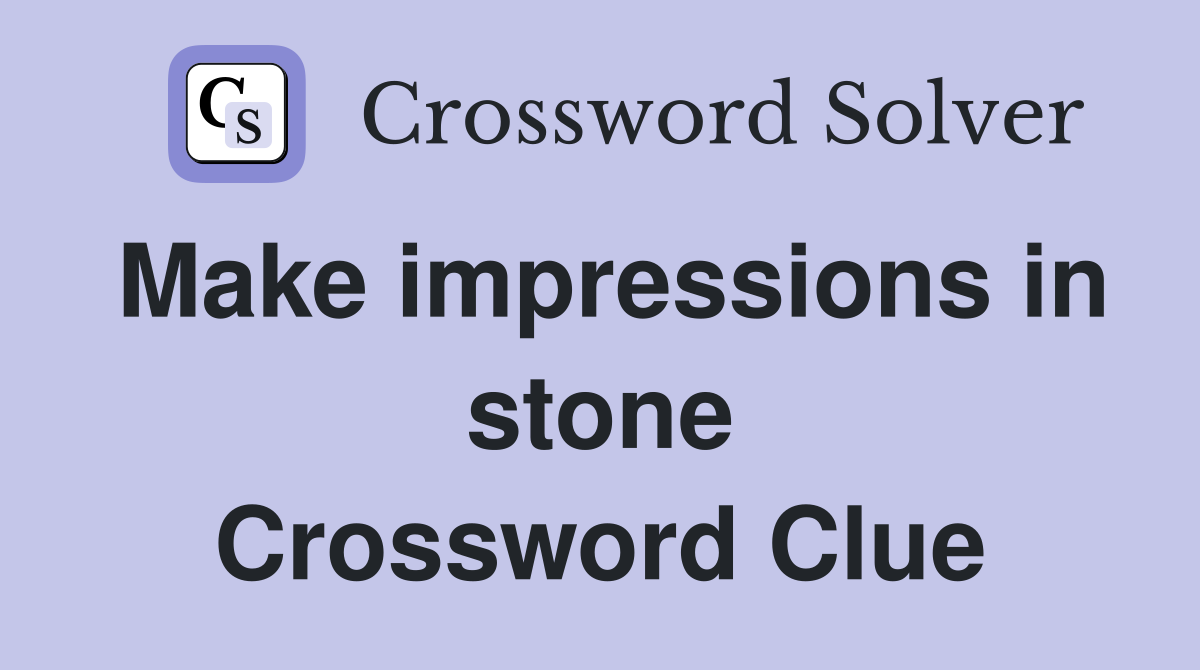 Make impressions in stone Crossword Clue